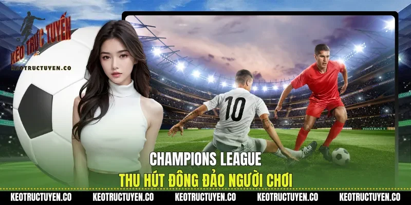 Champions League thu hút đông đảo người chơi 