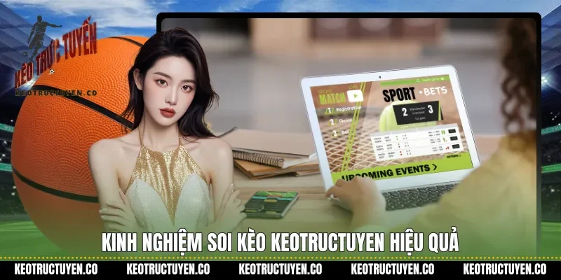 Kinh nghiệm soi kèo Keotructuyen hiệu quả