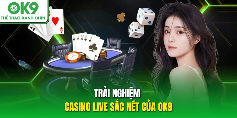 Trải nghiệm casino live sắc nét của OK9